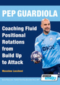 Pep Guardiola - Coaching Fluid Positional Rotations from Build Up to Attack