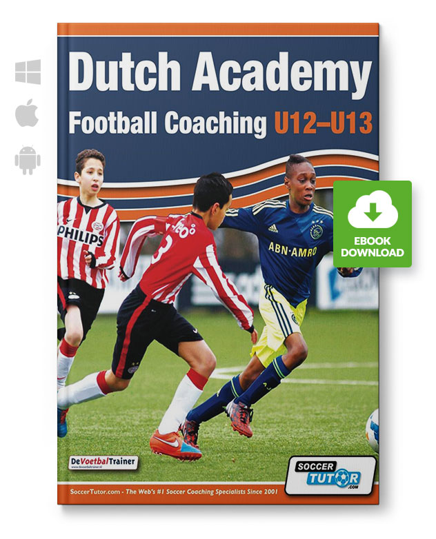 Dutch Academy Football Coaching U12-13 - Technical and Tactical Practices from Top Dutch Coaches (eB