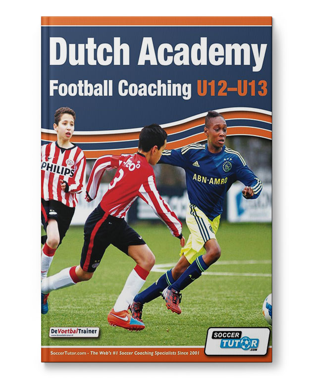 Dutch Academy Football Coaching U12-13 - Technical and Tactical Practices from Top Dutch Coaches (Bo