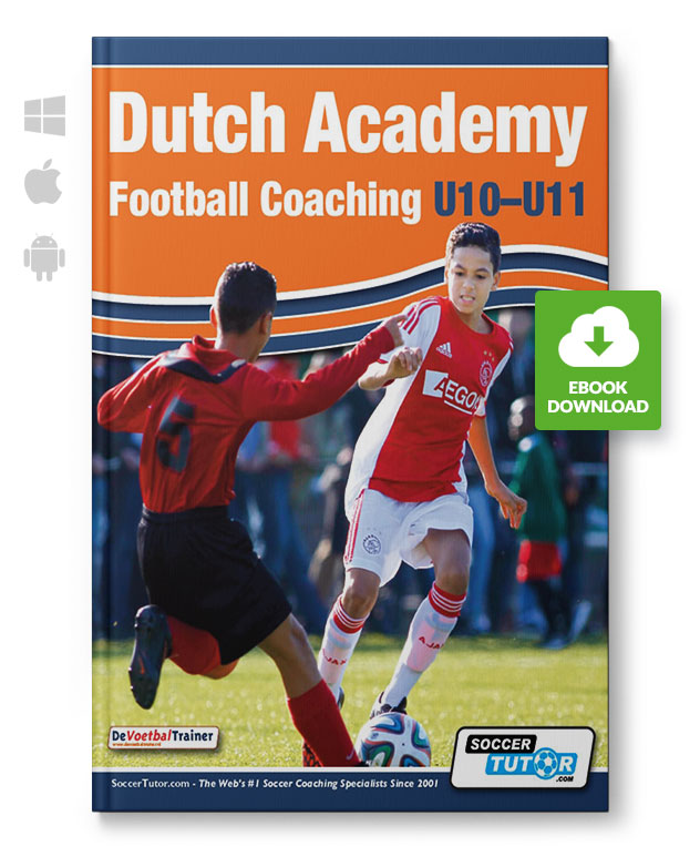Dutch Academy Football Coaching U10-11 - Technical and Tactical Practices from Top Dutch Coaches (eB